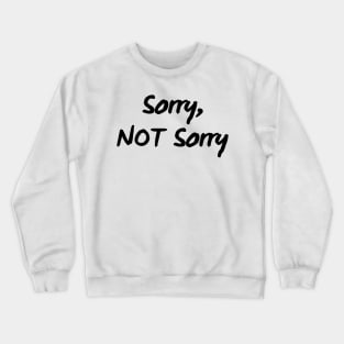 Sorry, Not Sorry. Sarcastic Quote. Crewneck Sweatshirt